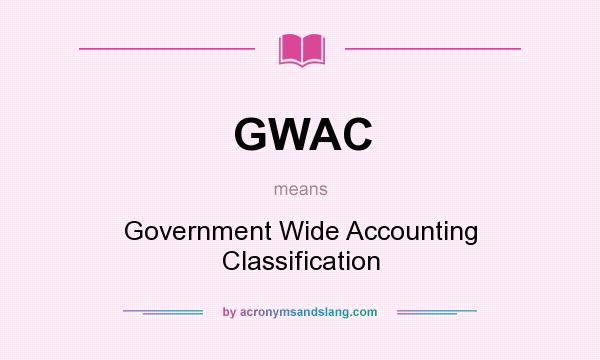 What does GWAC mean? It stands for Government Wide Accounting Classification