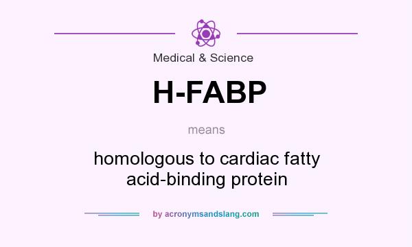 What does H-FABP mean? It stands for homologous to cardiac fatty acid-binding protein