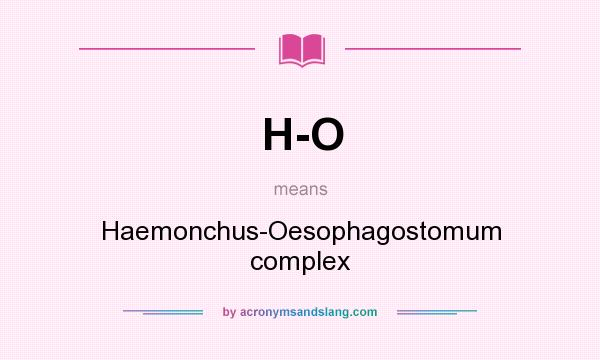 What does H-O mean? It stands for Haemonchus-Oesophagostomum complex