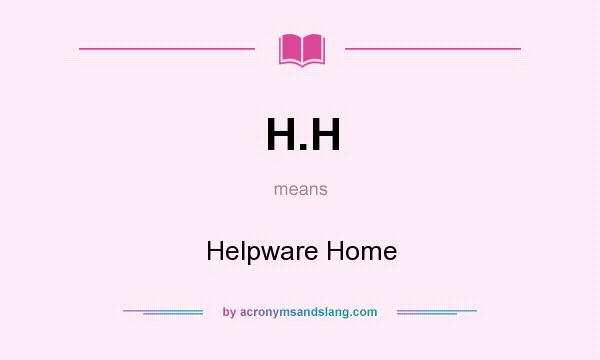 What does H.H mean? It stands for Helpware Home