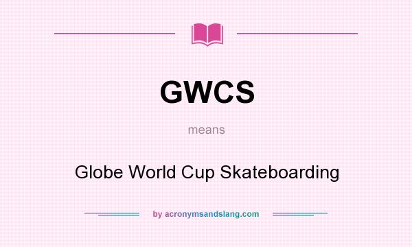 What does GWCS mean? It stands for Globe World Cup Skateboarding