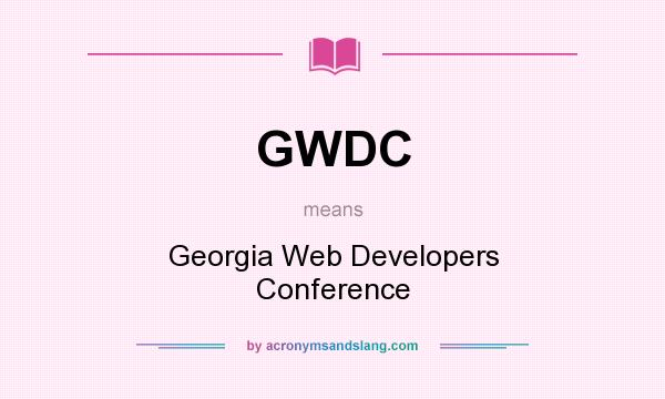 What does GWDC mean? It stands for Georgia Web Developers Conference