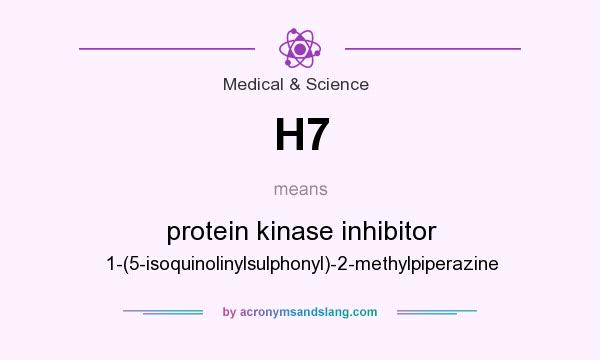 What does H7 mean? It stands for protein kinase inhibitor 1-(5-isoquinolinylsulphonyl)-2-methylpiperazine