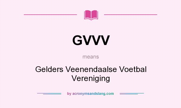 What does GVVV mean? It stands for Gelders Veenendaalse Voetbal Vereniging