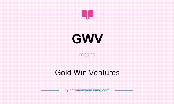 What does GWV mean? It stands for Gold Win Ventures