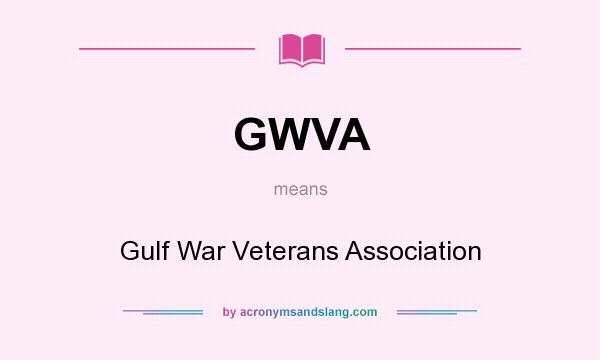 What does GWVA mean? It stands for Gulf War Veterans Association