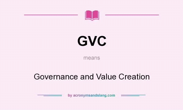 What does GVC mean? It stands for Governance and Value Creation