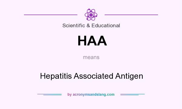 What does HAA mean? It stands for Hepatitis Associated Antigen