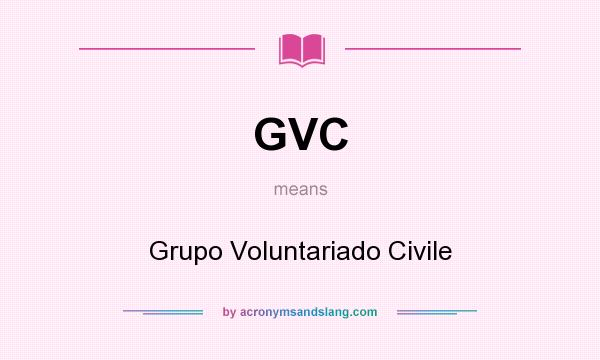 What does GVC mean? It stands for Grupo Voluntariado Civile