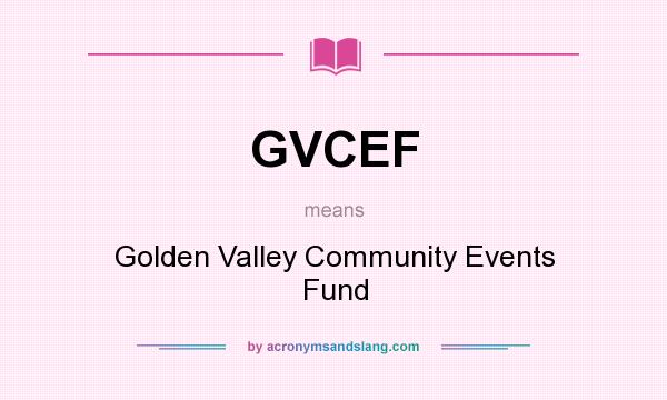 What does GVCEF mean? It stands for Golden Valley Community Events Fund