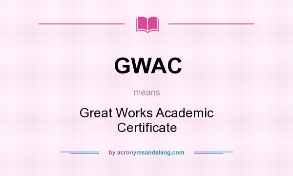 What does GWAC mean? It stands for Great Works Academic Certificate