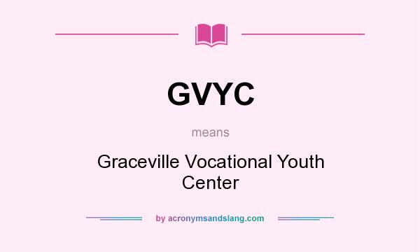What does GVYC mean? It stands for Graceville Vocational Youth Center