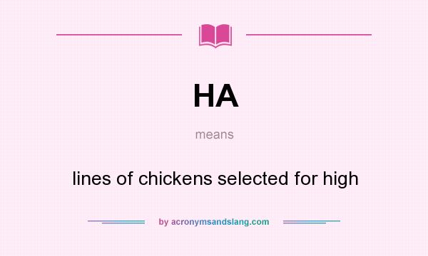 What does HA mean? It stands for lines of chickens selected for high
