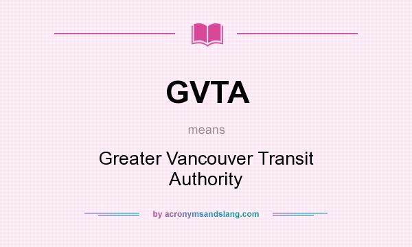 What does GVTA mean? It stands for Greater Vancouver Transit Authority