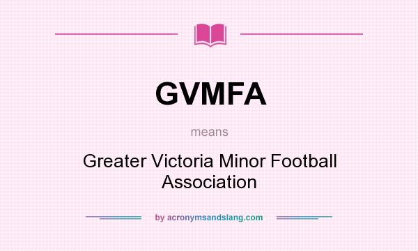 What does GVMFA mean? It stands for Greater Victoria Minor Football Association