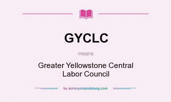 What does GYCLC mean? It stands for Greater Yellowstone Central Labor Council