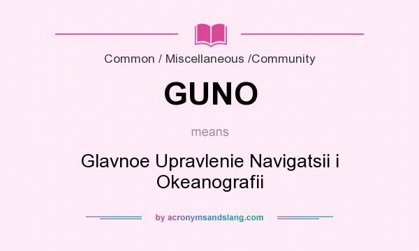 What does GUNO mean? It stands for Glavnoe Upravlenie Navigatsii i Okeanografii