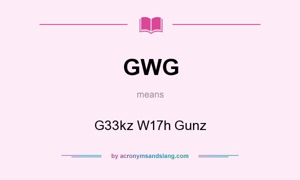 What does GWG mean? It stands for G33kz W17h Gunz