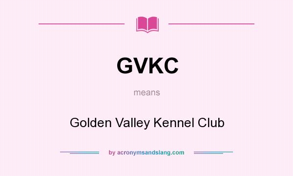 What does GVKC mean? It stands for Golden Valley Kennel Club
