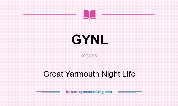 What does GYNL mean? It stands for Great Yarmouth Night Life