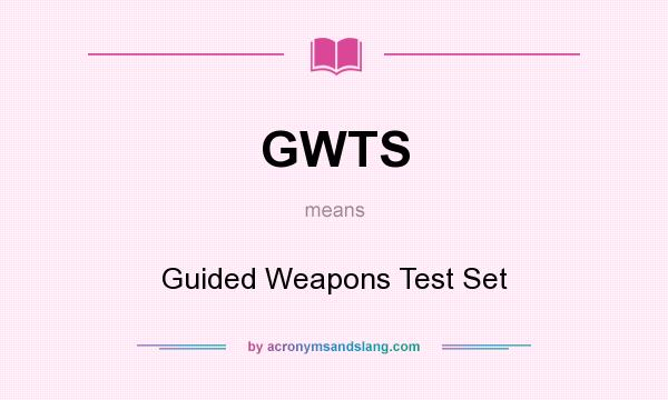 What does GWTS mean? It stands for Guided Weapons Test Set