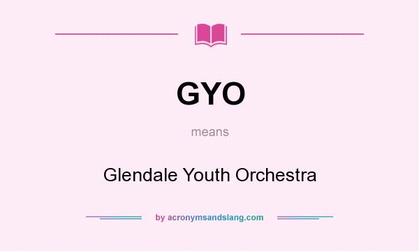What does GYO mean? It stands for Glendale Youth Orchestra