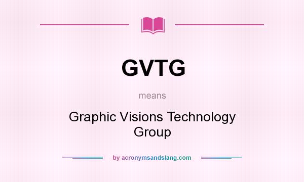What does GVTG mean? It stands for Graphic Visions Technology Group