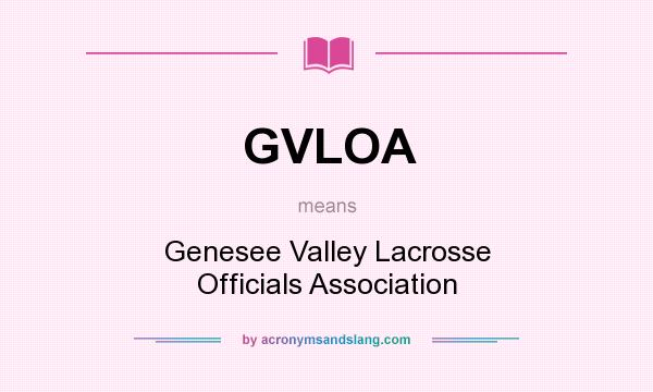What does GVLOA mean? It stands for Genesee Valley Lacrosse Officials Association