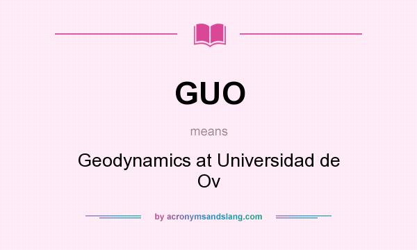 What does GUO mean? It stands for Geodynamics at Universidad de Ov