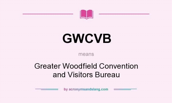 What does GWCVB mean? It stands for Greater Woodfield Convention and Visitors Bureau