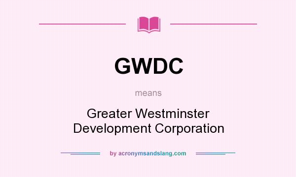 What does GWDC mean? It stands for Greater Westminster Development Corporation