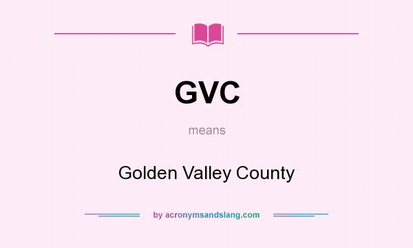 What does GVC mean? It stands for Golden Valley County
