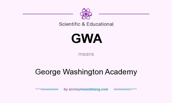 What does GWA mean? It stands for George Washington Academy