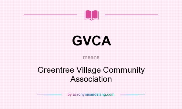 What does GVCA mean? It stands for Greentree Village Community Association
