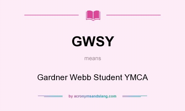 What does GWSY mean? It stands for Gardner Webb Student YMCA