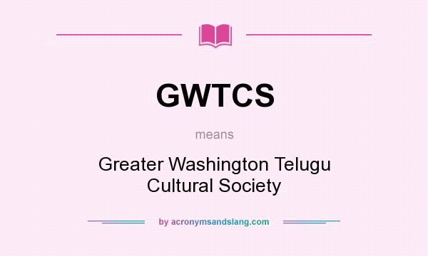 What does GWTCS mean? It stands for Greater Washington Telugu Cultural Society