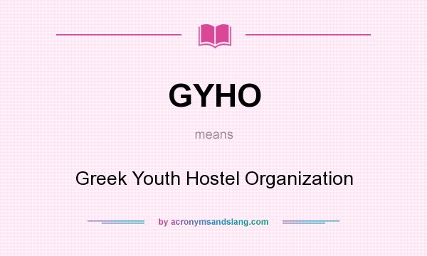 What does GYHO mean? It stands for Greek Youth Hostel Organization