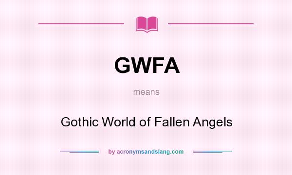 What does GWFA mean? It stands for Gothic World of Fallen Angels