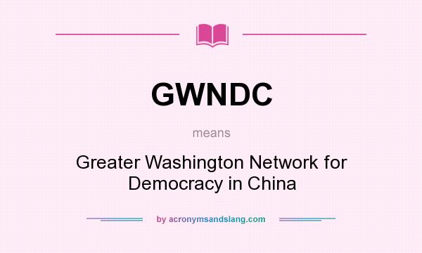 What does GWNDC mean? It stands for Greater Washington Network for Democracy in China