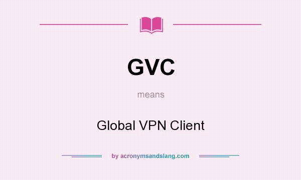 What does GVC mean? It stands for Global VPN Client