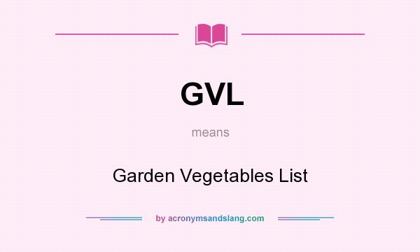 What does GVL mean? It stands for Garden Vegetables List