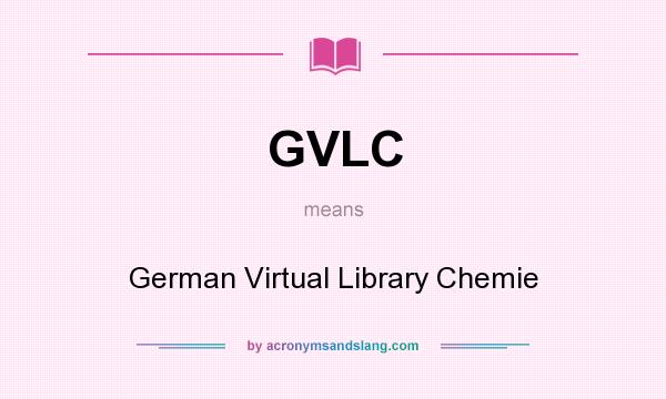 What does GVLC mean? It stands for German Virtual Library Chemie