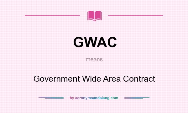 What does GWAC mean? It stands for Government Wide Area Contract