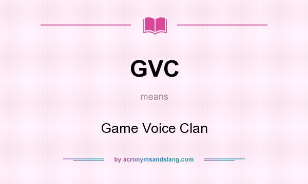 What does GVC mean? It stands for Game Voice Clan