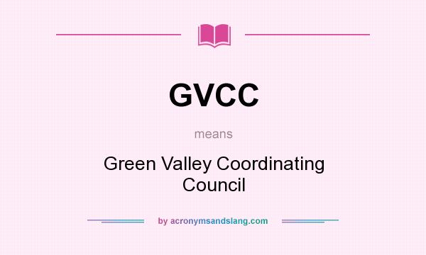 What does GVCC mean? It stands for Green Valley Coordinating Council