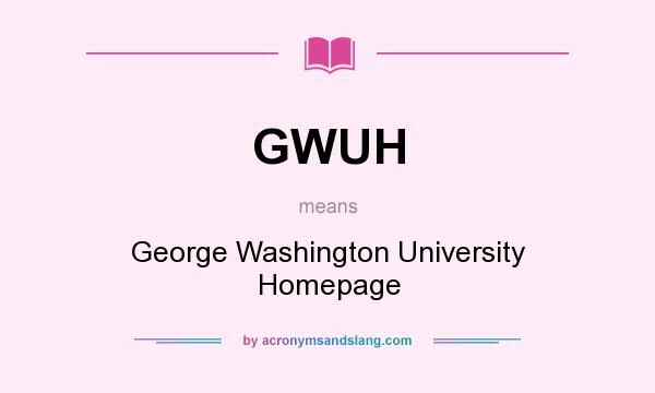 What does GWUH mean? It stands for George Washington University Homepage