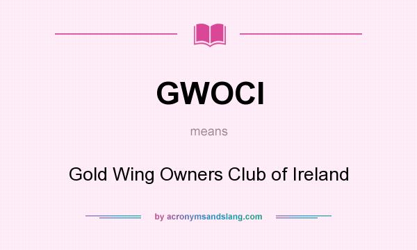 What does GWOCI mean? It stands for Gold Wing Owners Club of Ireland