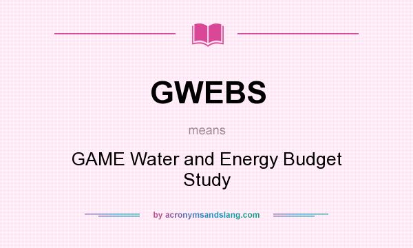 What does GWEBS mean? It stands for GAME Water and Energy Budget Study