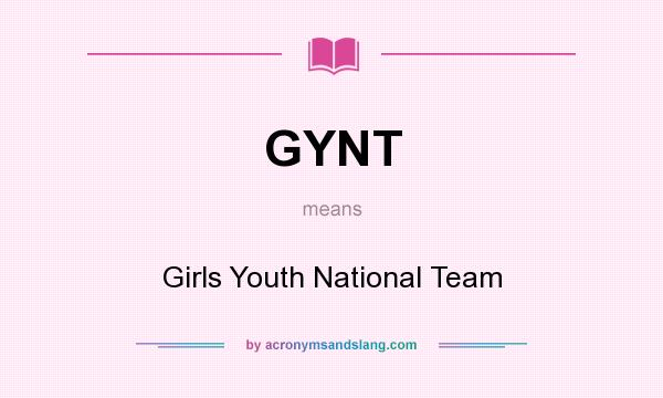 What does GYNT mean? It stands for Girls Youth National Team