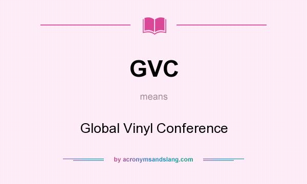 What does GVC mean? It stands for Global Vinyl Conference
